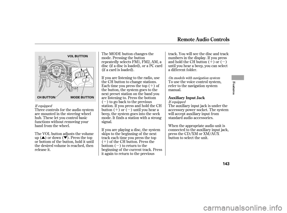 HONDA CIVIC 2006 8.G Owners Manual ÛÝ´
µ ´µ
´ µ ´µ
Three controls f or the audio system 
are mounted in the steering wheel
hub. These let you control basic
f unctions without removing your
hand f rom the wheel. 
The