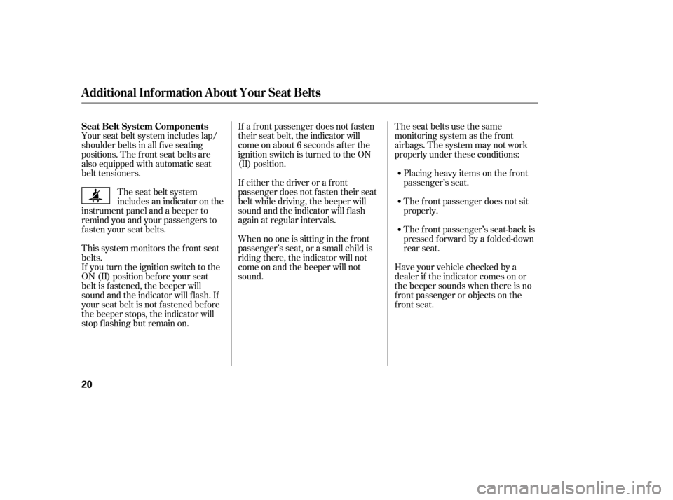 HONDA CIVIC 2006 8.G Owners Manual Your seat belt system includes lap/ 
shoulder belts in all f ive seating
positions. The f ront seat belts are
also equipped with automatic seat
belt tensioners.The seat belts use the same
monitoring s