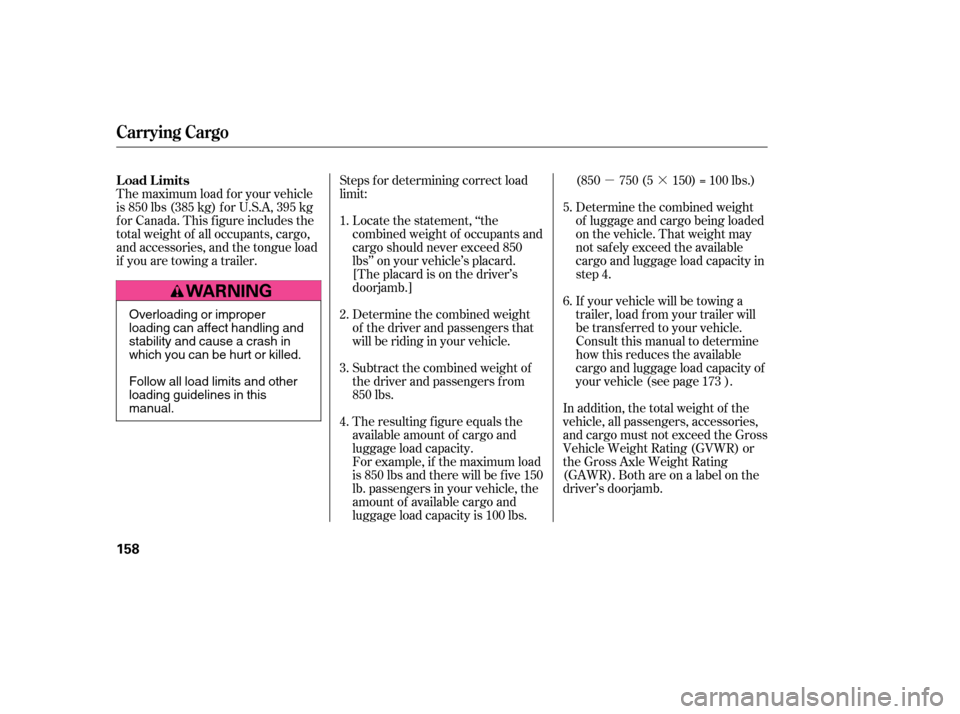 HONDA CIVIC 2006 8.G Owners Manual µ·
Steps f or determining correct load 
limit:
Locate the statement, ‘‘the
combined weight of occupants and
cargo should never exceed 850
lbs’’ on your vehicle’s placard.
[The placard is