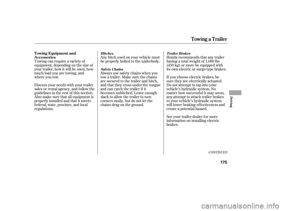 HONDA CIVIC 2006 8.G Owners Manual Towing can require a variety of 
equipment, depending on the size of
your trailer, how it will be used, how
much load you are towing, and
where you tow.Honda recommends that any trailer
having a total