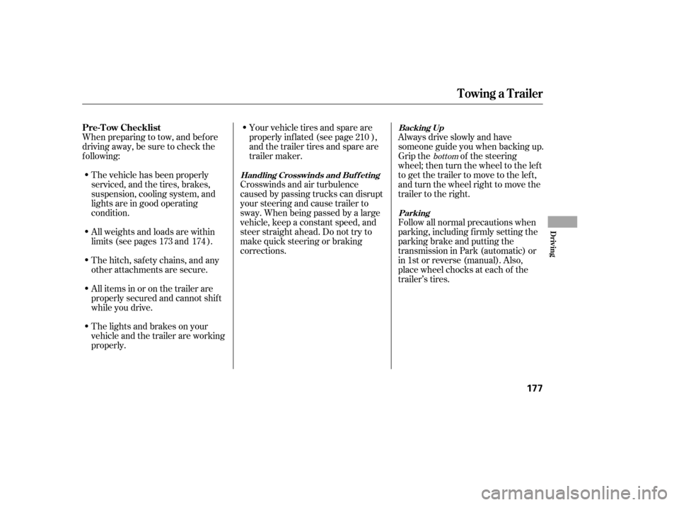 HONDA CIVIC 2006 8.G Owners Manual When preparing to tow, and bef ore 
driving away, be sure to check the
f ollowing:The vehicle has been properly
serviced, and the tires, brakes,
suspension, cooling system, and
lights are in good oper