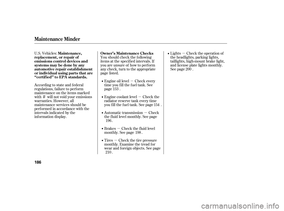 HONDA CIVIC 2006 8.G User Guide Ìµ
µ
µ
µ
µ µ
U.S. Vehicles: 
According to state and federal 
regulations, f ailure to perf orm
maintenance on the items marked
with will not void your emissions
warranties. However, all
