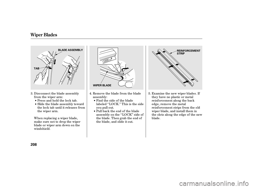 HONDA CIVIC 2006 8.G Owners Manual Examine the new wiper blades. If 
they have no plastic or metal
reinfo rc ement alo ng the bac k
edg e, remo ve the metal
reinfo rc ement strips fro m the o ld
wiper blade, and install them in
the slo