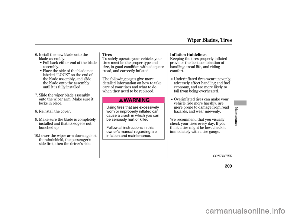 HONDA CIVIC 2006 8.G Owners Manual To saf ely operate your vehicle, your 
tires must be the proper type and
size, in good condition with adequate
tread, and correctly inf lated. 
The f ollowing pages give more 
detailed inf ormation on