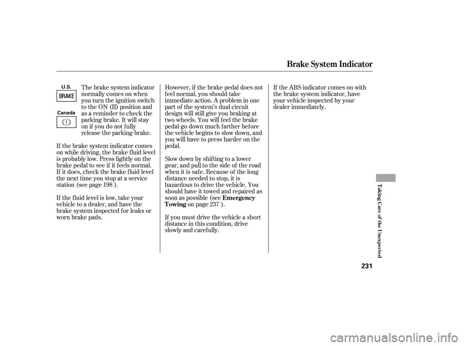 HONDA CIVIC 2006 8.G Owners Manual However, if the brake pedal does not 
f eel normal, you should take
immediate action. A problem in one
part of the system’s dual circuit
design will still give you braking at
two wheels. You will f 