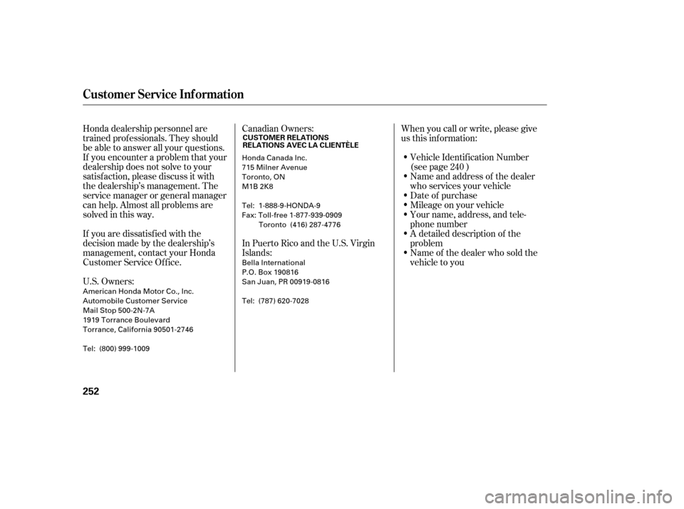 HONDA CIVIC 2006 8.G Owners Manual Honda dealership personnel are 
trained prof essionals. They should
be able to answer all your questions.
If you encounter a problem that your
dealership does not solve to your
satisf action, please d