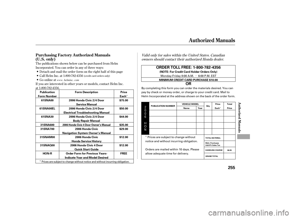 HONDA CIVIC 2006 8.G Owners Manual µ
Î
Î Î
Î   $#
Valid only f or sales within the United States. Canadian
owners should contact their authorized Honda dealer.
T he publications shown below can be purchased f rom 