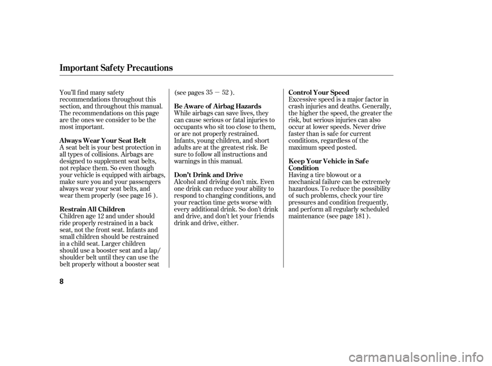 HONDA CIVIC 2006 8.G Owners Manual µ
You’ll f ind many saf ety 
recommendations throughout this
section, and throughout this manual.
Therecommendationsonthispage
are the ones we consider to be the
most important. Excessive speed is