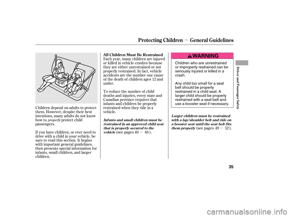 HONDA CIVIC 2006 8.G Owners Guide µµ
µ
If you have children, or ever need to 
drive with a child in your vehicle, be
sure to read this section. It begins
with important general guidelines,
then presents special inf ormation f or