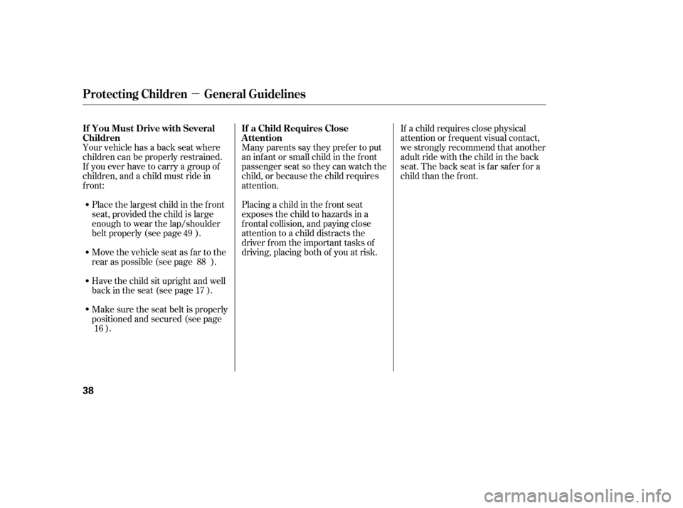 HONDA CIVIC 2006 8.G Owners Manual µ
Many parents say they pref er to put 
an inf ant or small child in the f ront
passenger seat so they can watch the
child, or because the child requires
attention. 
Placing a child in the f ront se