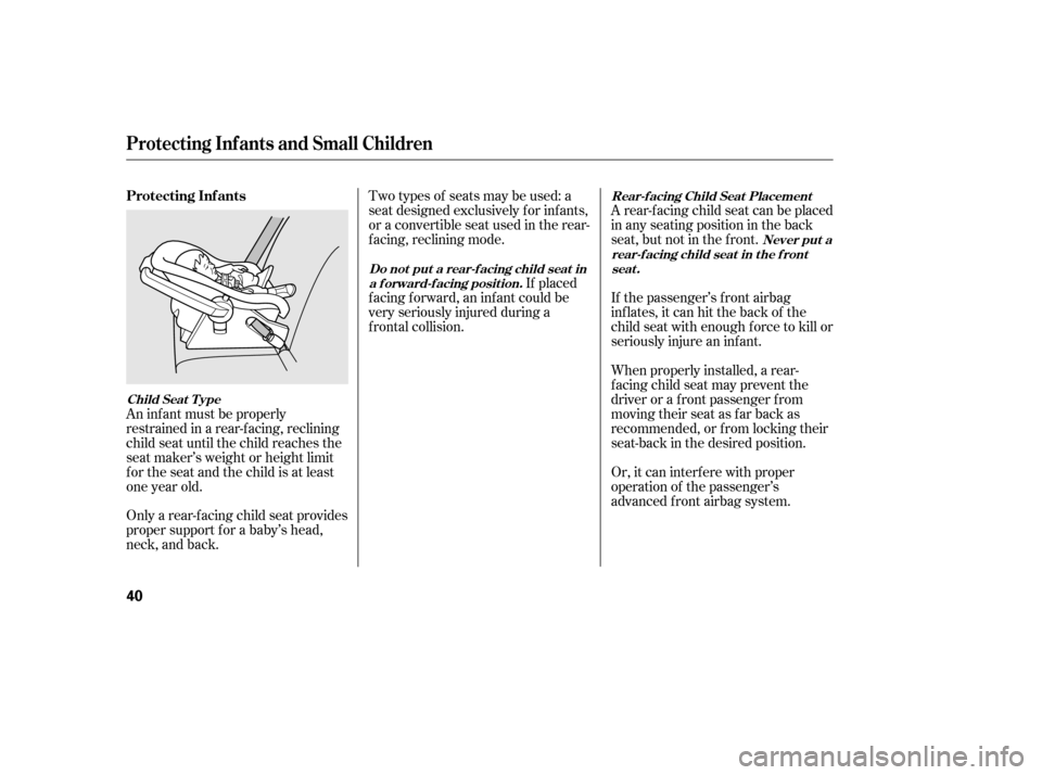 HONDA CIVIC 2006 8.G Owners Manual An inf ant must be properly 
restrained in a rear-f acing, reclining
child seat until the child reaches the
seat maker’s weight or height limit
for the seat and the child is at least
one year old. 
