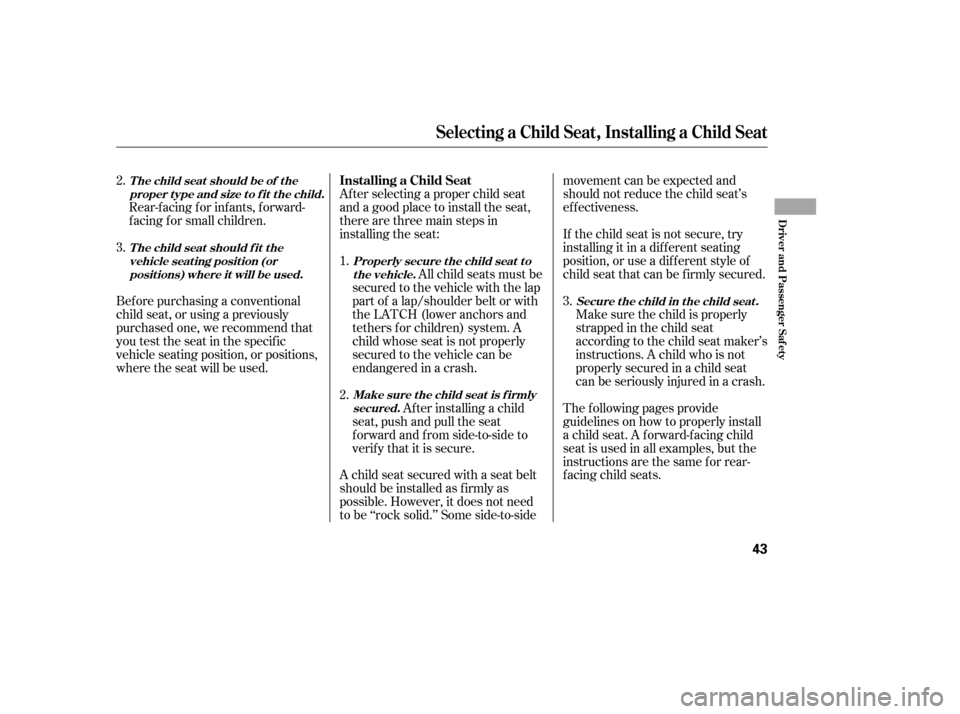 HONDA CIVIC 2006 8.G Owners Guide Af ter selecting a proper child seat 
and a good place to install the seat,
there are three main steps in
installing the seat:All child seats must be
secured to the vehicle with the lap
part of a lap/