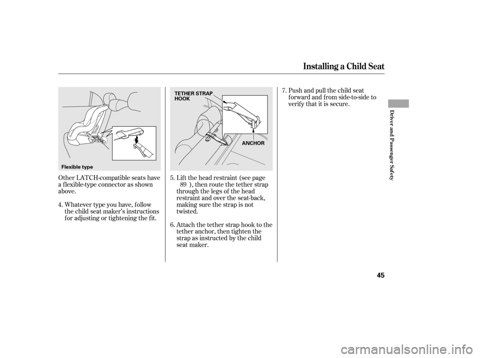 HONDA CIVIC 2006 8.G Owners Manual Whatever type you have, f ollow 
the child seat maker’s instructions
f or adjusting or tightening the f it.
Other LATCH-compatible seats have
a f lexible-type connector as shown
above. Push and pull