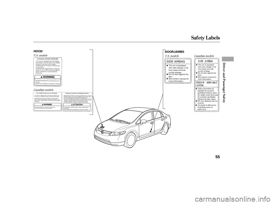 HONDA CIVIC 2006 8.G Workshop Manual Canadian models
U.S. models
U.S. models
Canadian models
Saf ety L abels
Driver and Passenger Saf ety
55
HOOD DOORJAMBS
——y

y
(#yy 