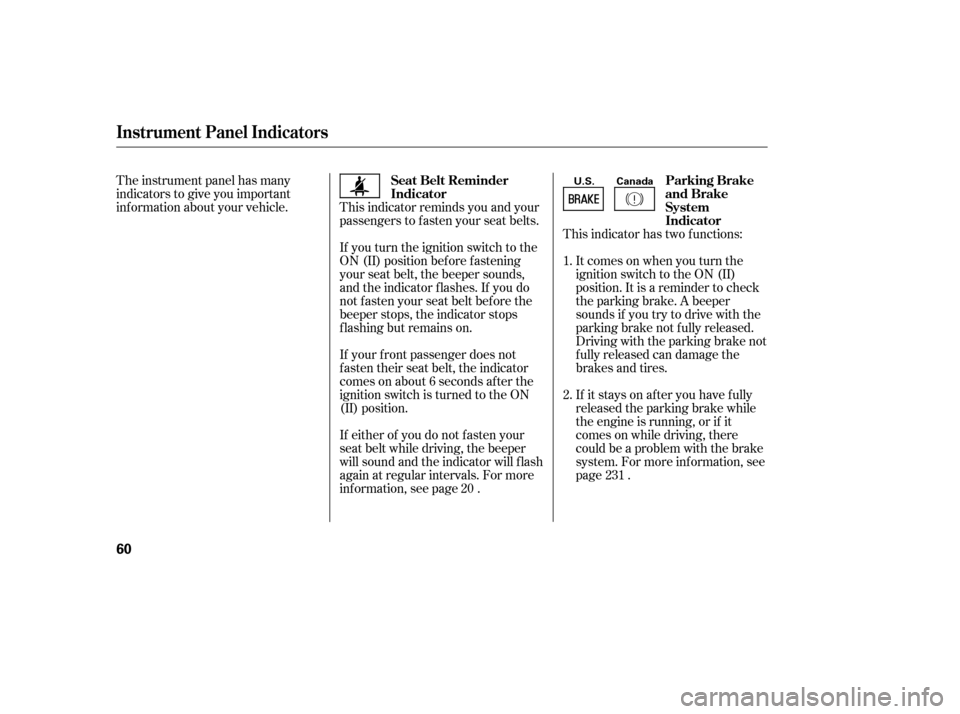 HONDA CIVIC 2006 8.G Workshop Manual This indicator has two f unctions:Itcomesonwhenyouturnthe 
ignition switch to the ON (II)
position. It is a reminder to check
the parking brake. A beeper
sounds if you try to drive with the
parking br