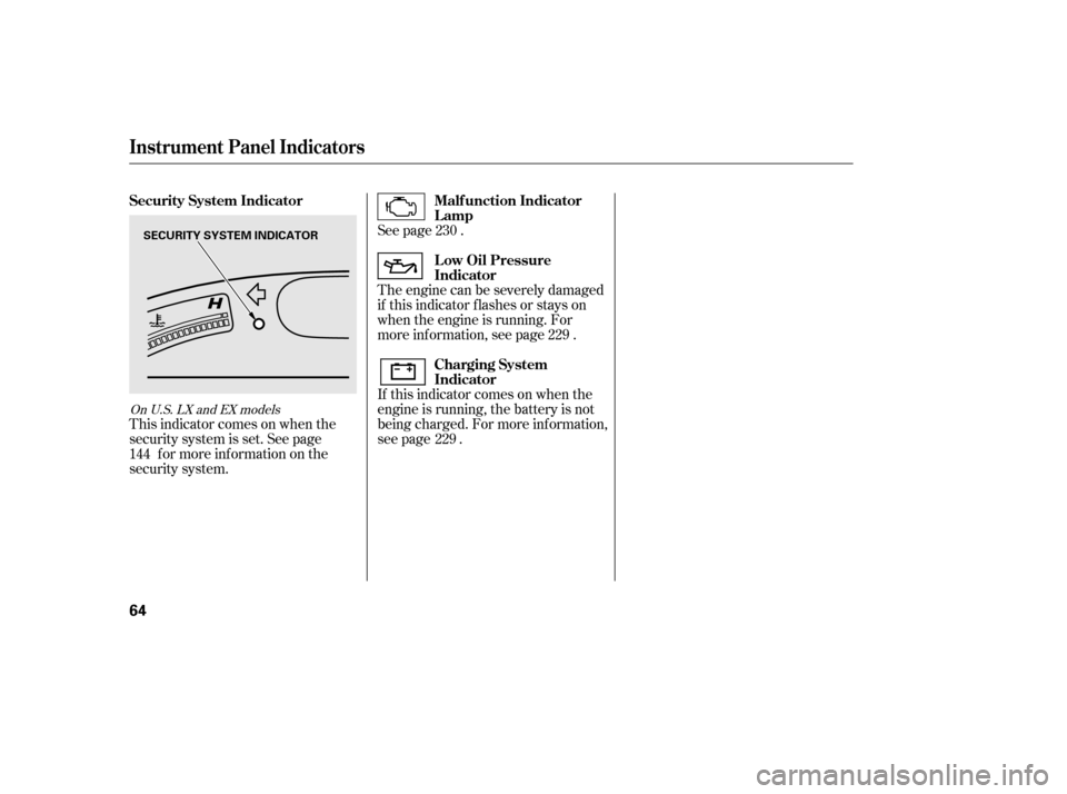 HONDA CIVIC 2006 8.G Workshop Manual This indicator comes on when the 
security system is set. See pagef or more inf ormation on the
security system. The engine can be severely damaged
if this indicator f lashes or stays on
when the engi