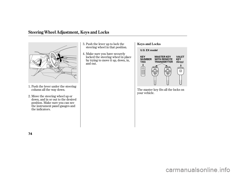 HONDA CIVIC 2006 8.G Owners Manual Push the lever under the steering 
column all the way down. 
Move the steering wheel up or 
down, and in or out to the desired
position. Make sure you can see
the instrument panel gauges and
the indic