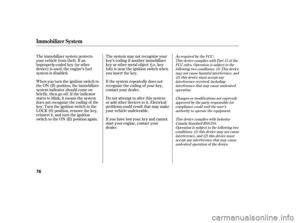 HONDA CIVIC 2006 8.G Owners Manual As required by the FCC:This device complies with Part 15 of theFCC rules. Operation is subject to thef ollowing two conditions: (1) This devicemay not cause harmf ul interf erence, and(2) this device 