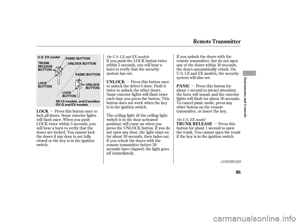 HONDA CIVIC 2006 8.G Manual PDF µµ
µ
µ
CONT INUED
Press this button once to
lock all doors. Some exterior lights 
will f lash once. When you push
LOCK twice within 5 seconds, you
will hear a horn to verif y that the
doors ar