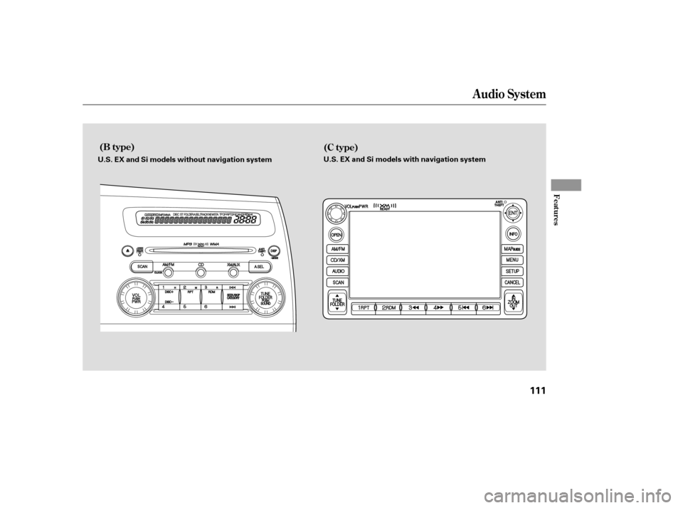 HONDA CIVIC 2007 8.G Owners Manual Audio System
(B type)(C type)
Features
111
U.S. EX and Si models without navigation system U.S. EX and Si models with navigation system
——y
y
(#
y

