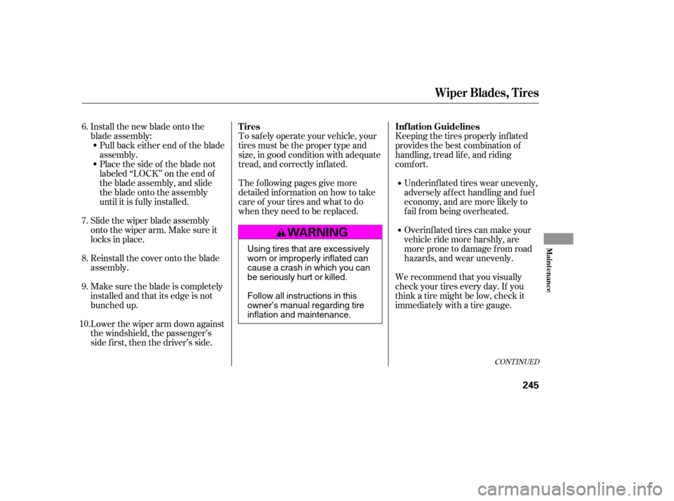 HONDA CIVIC 2007 8.G Owners Manual To saf ely operate your vehicle, your 
tires must be the proper type and
size, in good condition with adequate
tread, and correctly inf lated. 
The f ollowing pages give more 
detailed inf ormation on