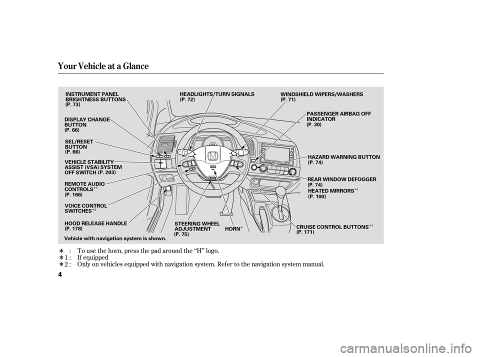 HONDA CIVIC 2007 8.G Owners Manual Î ÎÎ
Î
Î ÎÎ
Î
To use the horn, press the pad around the ‘‘H’’ logo. 
Only on vehicles equipped with navigation system. Ref er to the navigati on system manual.
:
1: 2: If equip