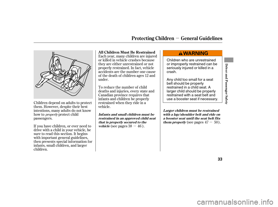 HONDA CIVIC 2008 8.G Owners Manual µµ
µ
If you have children, or ever need to 
drive with a child in your vehicle, be
sure to read this section. It begins
with important general guidelines,
then presents special inf ormation f or