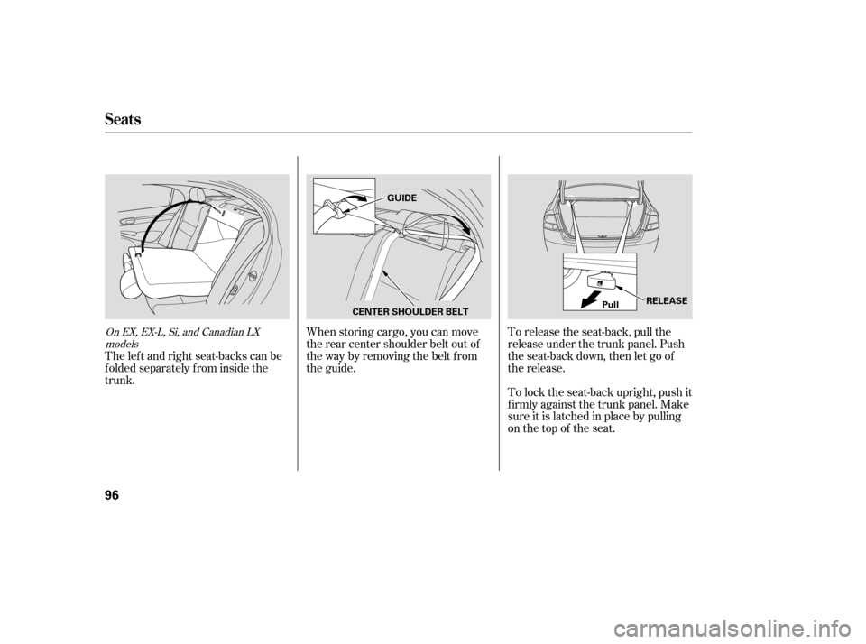 HONDA CIVIC 2008 8.G Owners Manual When storing cargo, you can move 
therearcentershoulderbeltoutof
the way by removing the belt f rom
the guide.To lock the seat-back upright, push it
firmly against the trunk panel. Make
sure it is lat