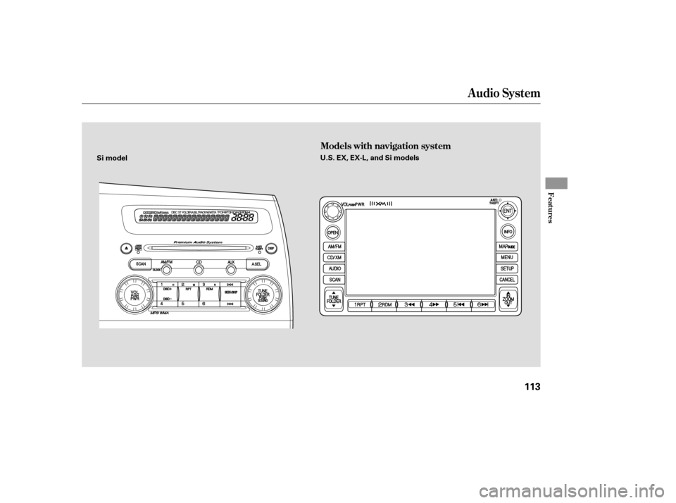 HONDA CIVIC 2008 8.G Owners Manual Audio System
Features
Models with navigation system
113
Si modelU.S. EX, EX-L, and Si models
——yy
(#y

y 