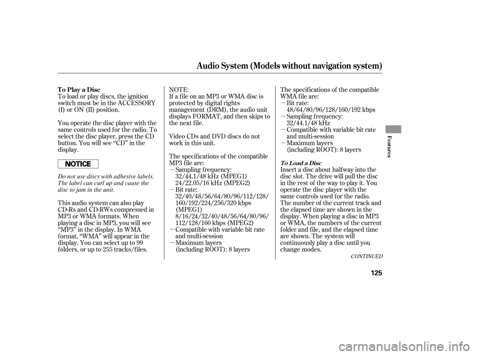 HONDA CIVIC 2008 8.G Owners Manual µ
µ
µ
µ
µ µ
µ
µ
To load or play discs, the ignition 
switch must be in the ACCESSORY
(I) or ON (II) position.
NOTE:
If a f ile on an MP3 or WMA disc is
protected by digital rights
mana