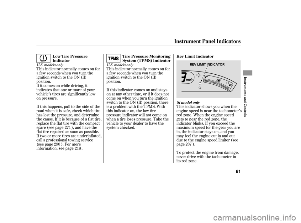 HONDA CIVIC 2008 8.G Owners Manual This indicator normally comes on f or
a f ew seconds when you turn the
ignition switch to the ON (II)
position.
If it comes on while driving, it
indicates that one or more of your
vehicle’s tires a HONDA CIVIC 2008 8.G Owners Manual This indicator normally comes on f or
a f ew seconds when you turn the
ignition switch to the ON (II)
position.
If it comes on while driving, it
indicates that one or more of your
vehicle’s tires a
