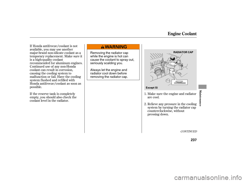 HONDA CIVIC 2008 8.G Owners Manual If Honda antif reeze/coolant is not
available, you may use another
major-brand non-silicate coolant as a
temporaryreplacement.Makesureit
is a high-quality coolant
recommended f or aluminum engines.
C HONDA CIVIC 2008 8.G Owners Manual If Honda antif reeze/coolant is not
available, you may use another
major-brand non-silicate coolant as a
temporaryreplacement.Makesureit
is a high-quality coolant
recommended f or aluminum engines.
C