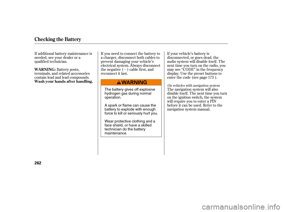HONDA CIVIC 2008 8.G Owners Manual µIf your vehicle’s battery is 
disconnected, or goes dead, the
audio system will disable itself . The
nexttimeyouturnontheradio,you
may see ‘‘CODE’’ in the f requency
display. Use the pres