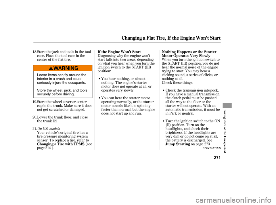 HONDA CIVIC 2008 8.G Owners Manual When you turn the ignition switch to 
the START (III) position, you do not
hear the normal noise of the engine
trying to start. You may hear a
clicking sound, a series of clicks, or
nothing at all.
Ch