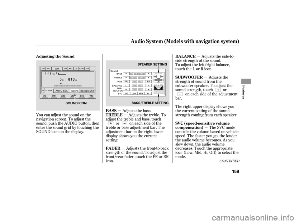 HONDA CIVIC 2009 8.G Owners Manual µ
µ
µ µ
µ
µ
You can adjust the sound on the 
navigation screen. To adjust the
sound, push the AUDIO button, then
enter the sound grid by touching the
SOUNDicononthedisplay.
Adjusts the fro