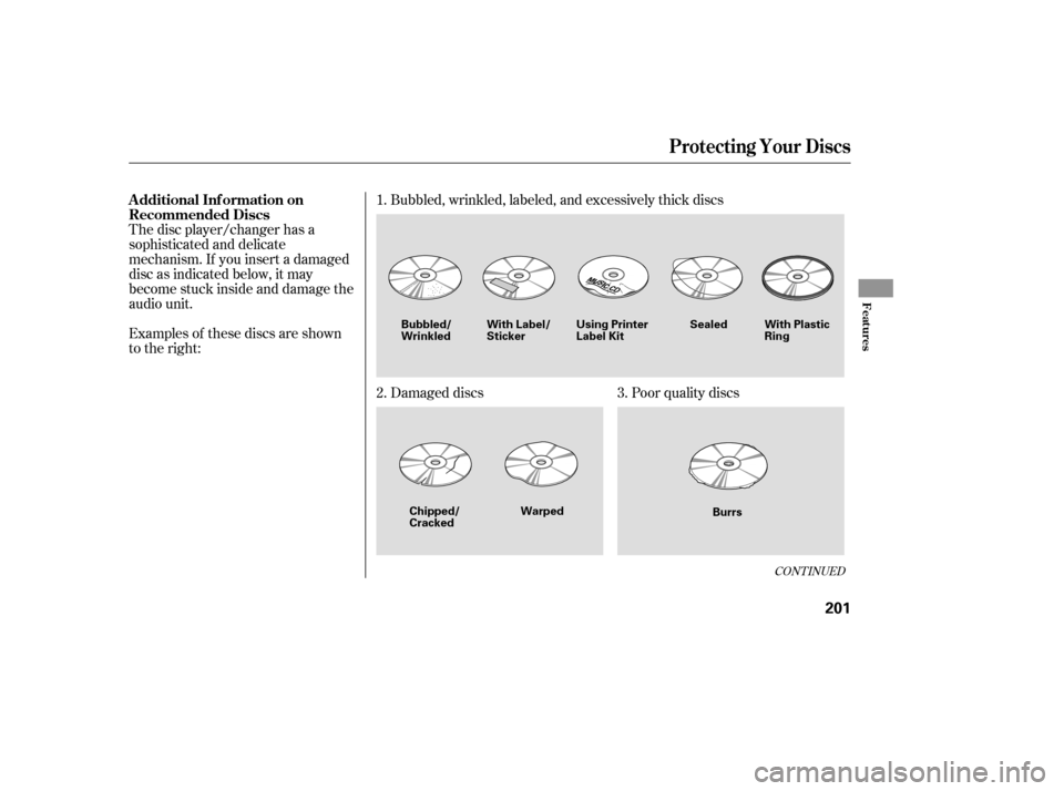 HONDA CIVIC 2009 8.G Owners Manual Examples of these discs are shown 
to the right:Bubbled, wrinkled, labeled, and excessively thick discs 
Damaged discs Poor quality discs
The disc player/changer has a 
sophisticated and delicate
mech