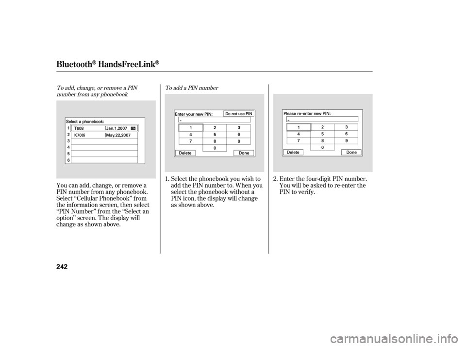 HONDA CIVIC 2009 8.G Owners Manual To add, change, or remove a PINnumber f rom any phonebook To add a PIN number
You can add, change, or remove a 
PIN number f rom any phonebook.
Select ‘‘Cellular Phonebook’’ f rom
the inf orma