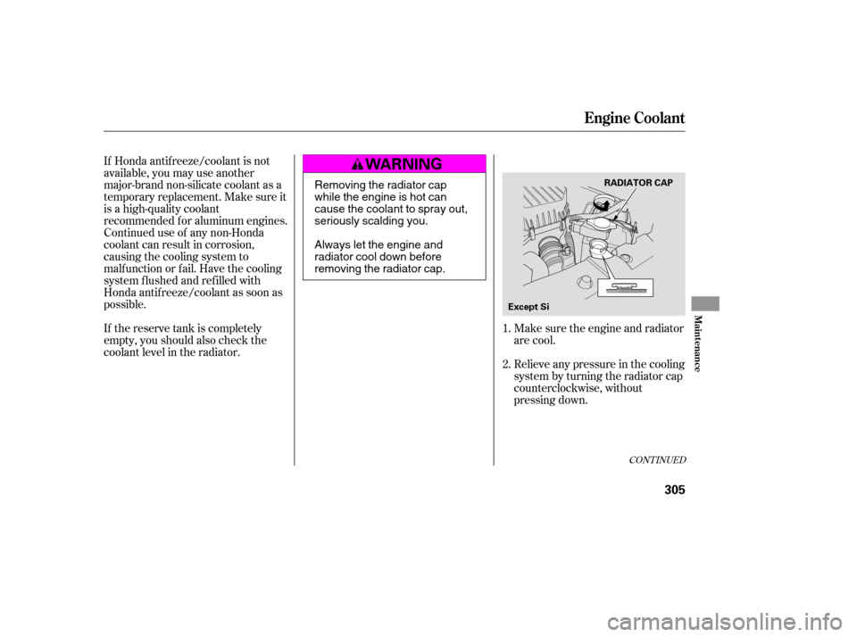 HONDA CIVIC 2009 8.G Owners Manual If Honda antif reeze/coolant is not
available, you may use another
major-brand non-silicate coolant as a
temporaryreplacement.Makesureit
is a high-quality coolant
recommended f or aluminum engines.
C HONDA CIVIC 2009 8.G Owners Manual If Honda antif reeze/coolant is not
available, you may use another
major-brand non-silicate coolant as a
temporaryreplacement.Makesureit
is a high-quality coolant
recommended f or aluminum engines.
C