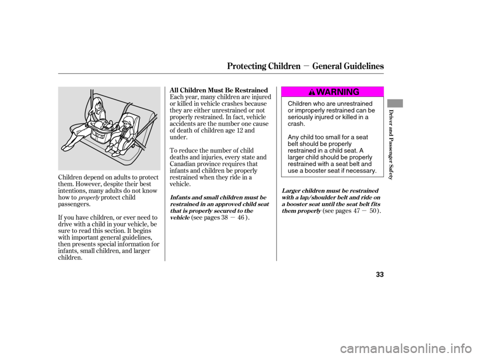 HONDA CIVIC 2009 8.G Service Manual µµ
µ
If you have children, or ever need to 
drive with a child in your vehicle, be
sure to read this section. It begins
with important general guidelines,
then presents special inf ormation f or