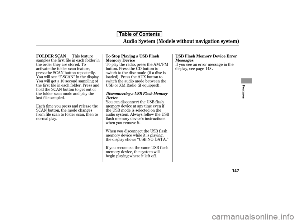 HONDA CIVIC 2010 8.G Owners Manual µThis feature
samples the f irst f ile in each f older in 
the order they are stored. To
activate the folder scan feature,
press the SCAN button repeatedly.
You will see ‘‘F-SCAN’’ in the di