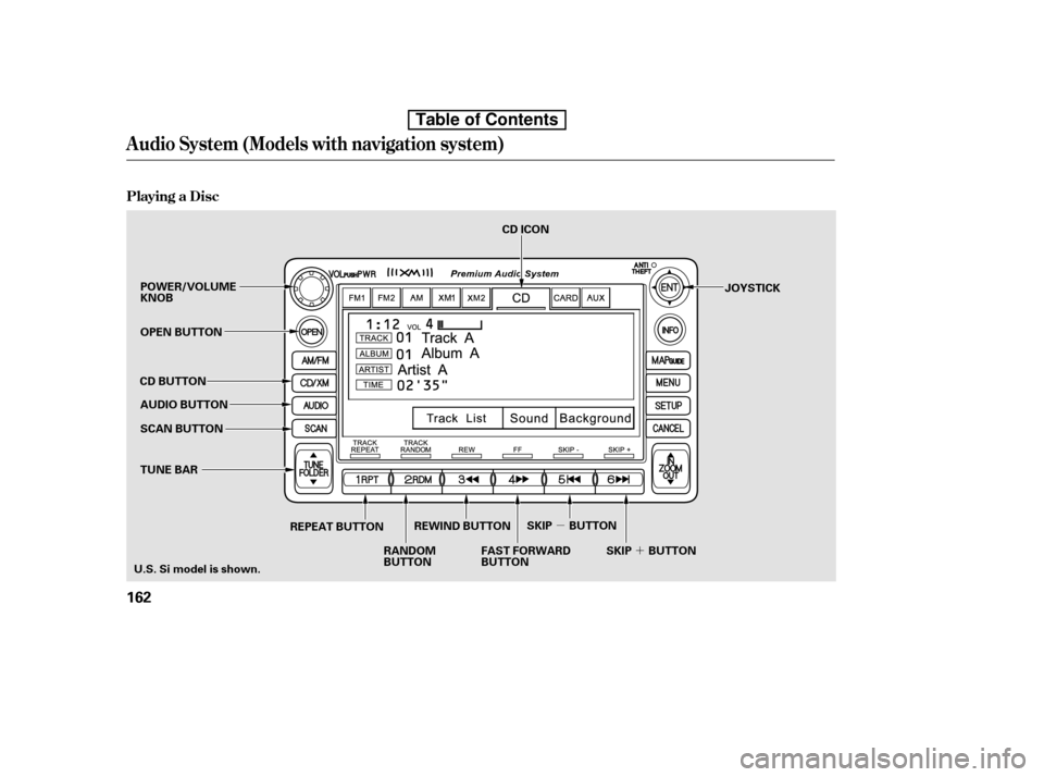 HONDA CIVIC 2010 8.G Owners Manual µ´
Playing a Disc
Audio System (Models with navigation system)
162
SCAN BUTTON JOYSTICK
AUDIO BUTTON
POWER/VOLUME KNOB 
OPEN BUTTON
CD BUTTON
RANDOM 
BUTTON
REPEAT BUTTON
FAST FORWARD
BUTTON
TUNE 