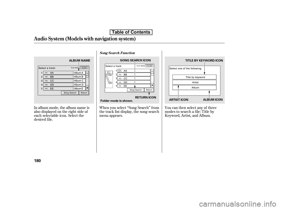 HONDA CIVIC 2010 8.G Owners Manual In album mode, the album name is 
also displayed on the right side of
each selectable icon. Select the
desired f ile.When you select ‘‘Song Search’’ f rom
the track list display, the song sear