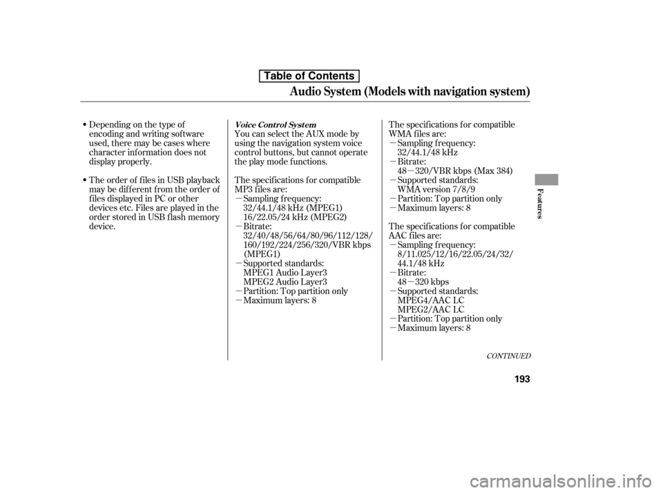 HONDA CIVIC 2010 8.G Owners Manual µ
µ
µ
µ µ µ µ
µ µ µ µ µ µµµ µ µ
CONT INUED
The specif ications f or compatible 
AAC files are:
Bitrate:
48 320 kbps
Supported standards:
MPEG4/AAC LC
MPEG2/AAC LC
Par