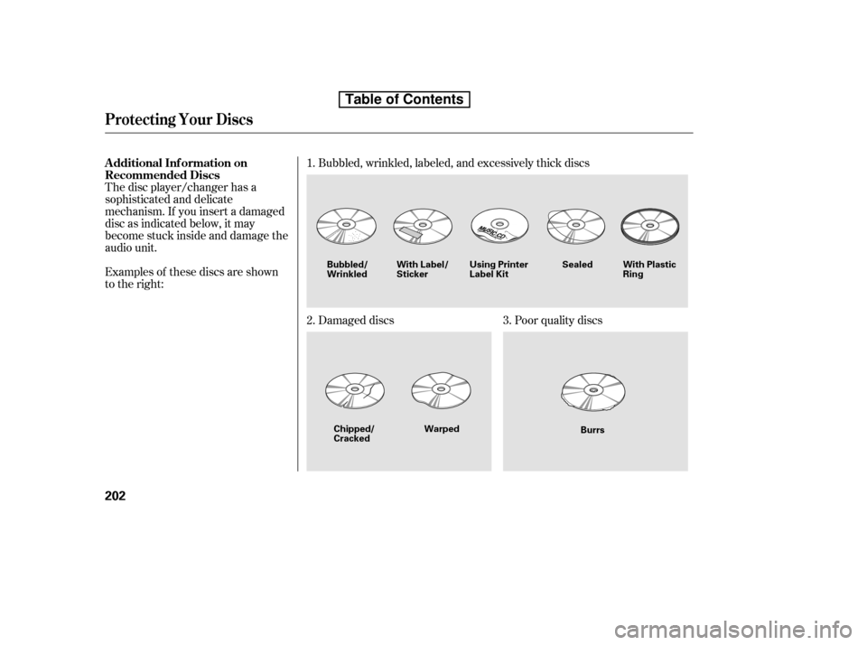 HONDA CIVIC 2010 8.G Owners Manual Examples of these discs are shown 
to the right:Bubbled, wrinkled, labeled, and excessively thick discs 
Damaged discs Poor quality discs
The disc player/changer has a 
sophisticated and delicate
mech