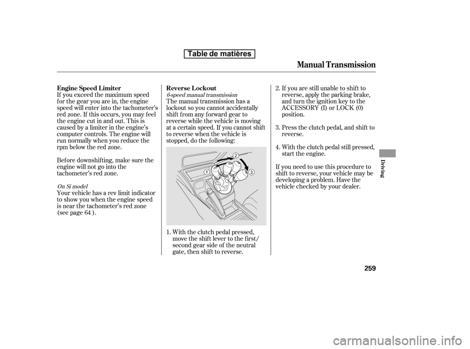 HONDA CIVIC 2010 8.G Owners Manual If you exceed the maximum speed 
f or the gear you are in, the engine
speed will enter into the tachometer’s
red zone. If this occurs, you may f eel
the engine cut in and out. This is
caused by a li