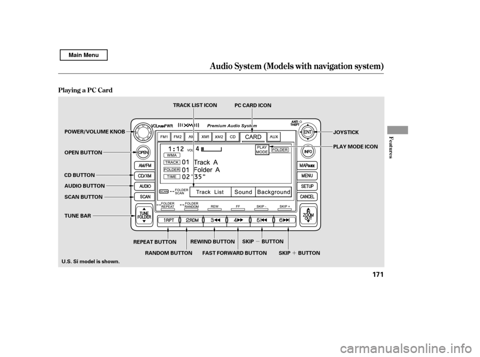 HONDA CIVIC 2011 8.G Owners Manual ´
µ
Playing a PC Card
Audio System (Models with navigation system)
Features
171
SCAN BUTTON JOYSTICK
AUDIO BUTTON
OPEN BUTTON
CD BUTTON
REPEAT BUTTON
TUNE BAR
U.S. Si model is shown. REWIND BUTTON