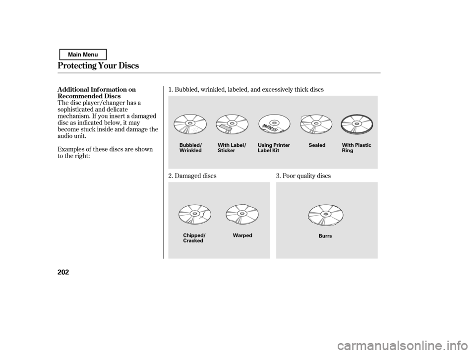 HONDA CIVIC 2011 8.G Owners Manual Examples of these discs are shown 
to the right:Bubbled, wrinkled, labeled, and excessively thick discs 
Damaged discs Poor quality discs
The disc player/changer has a 
sophisticated and delicate
mech