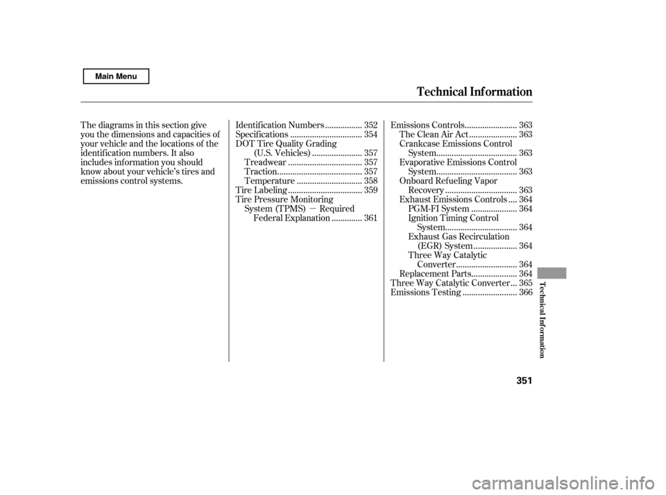 HONDA CIVIC 2011 8.G Owners Manual µ
Thediagramsinthissectiongive 
you the dimensions and capacities of
your vehicle and the locations of the
identif ication numbers. It also
includes inf ormation you should
know about your vehicle