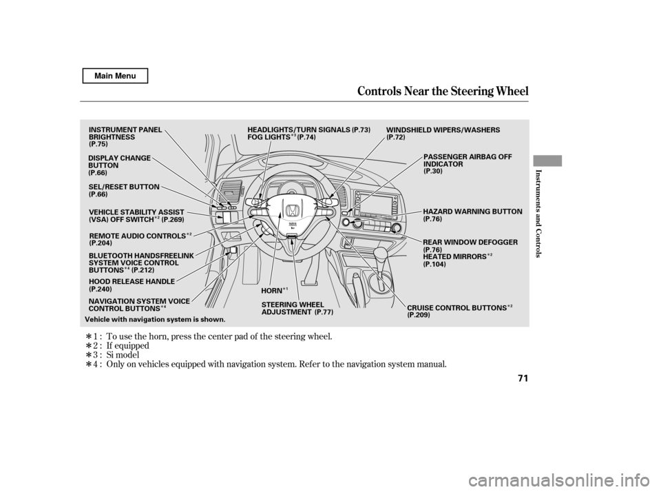 HONDA CIVIC 2011 8.G Manual PDF ÎÎ
Î
Î Î
Î
Î
Î
Î ÎÎÎ
Only on vehicles equipped with navigation system. Ref er to the navigati on system manual.
To use the horn, press the center pad of the steering wheel.
If 