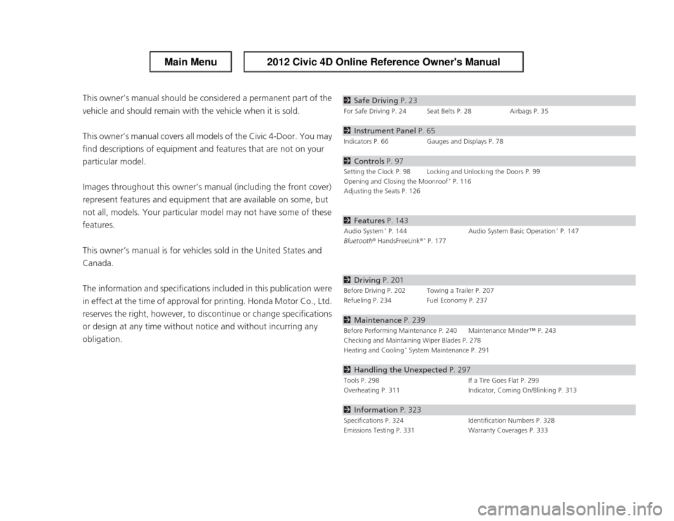 HONDA CIVIC 2012 9.G Owners Manual Contents
This owner’s manual should be considered a permanent part of the  
vehicle and should remain with the vehicle when it is sold.
This owner’s manual covers all models of the Civic 4-Door. Y